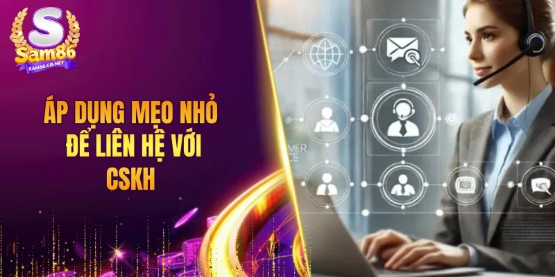 Áp dụng mẹo nhỏ để liên hệ với CSKH