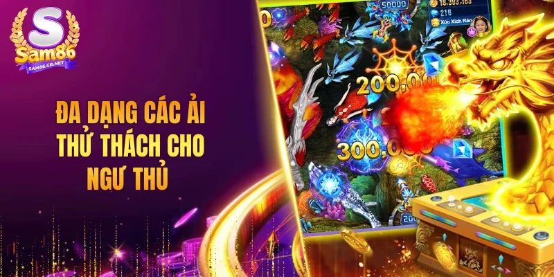 Đa dạng các ải thử thách cho ngư thủ