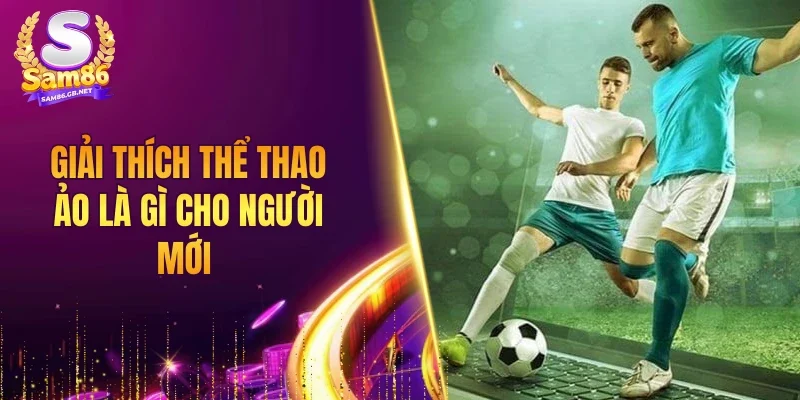 Giải thích thể thao ảo là gì cho người mới