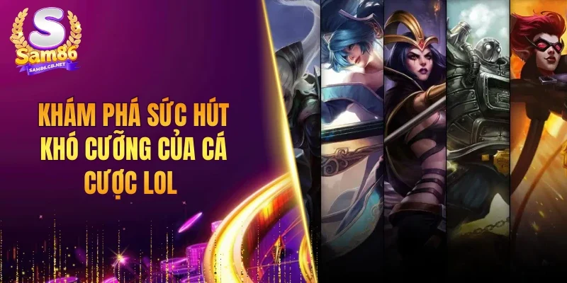 Khám phá sức hút khó cưỡng của cá cược LOL