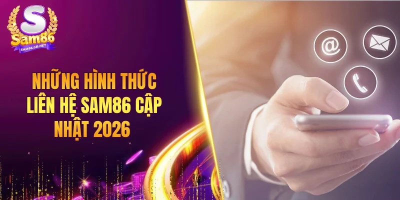 Những hình thức liên hệ SAM86 cập nhật 2026
